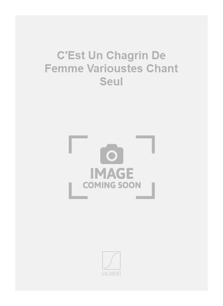 C'Est Un Chagrin De Femme Varioustes Chant Seul